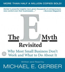 The E-Myth Revisited: Why Most Small Businesses Don't Work and What to Do about It - Michael E. Gerber, Gerber Michael E.