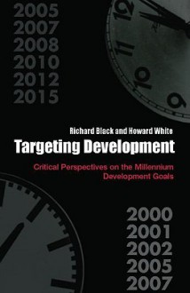 Targeting Development: Critical Perspectives on the Millennium Development Goals - Richard Black