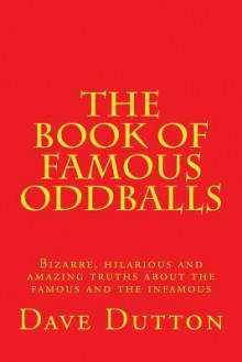 The Book of Famous Oddballs - Dave Dutton