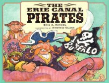 The Erie Canal Pirates - Eric A. Kimmel, Andrew Glass