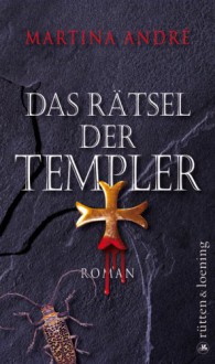 Das Rätsel der Templer: Roman - Martina André