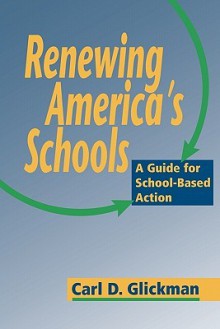 Renewing America's Schools: A Guide for School-Based Action - Carl D. Glickman