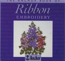 Ribbon Embroidery (The Anchor Book) - Alan Duns, David Johnson