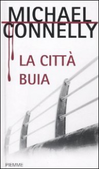 La città buia - Michael Connelly, Stefano Tettamanti, Patrizia Traverso