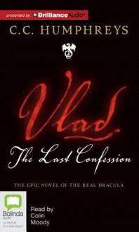 Vlad: The Last Confession - C.C. Humphreys, Colin Moody