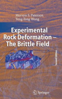 Experimental Rock Deformation - The Brittle Field - Mervyn S. Paterson, Teng-Fong Wong