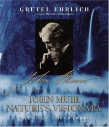 John Muir: Nature's Visionary - Gretel Ehrlich, Lynn Johnson