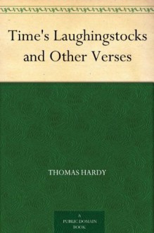 Time's Laughingstocks and Other Verses - Thomas Hardy