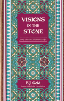 Visions in the Stone: Journey to the Source of Hidden Knowledge - E.J. Gold