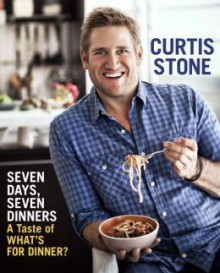 Seven Days, Seven Dinners: A Taste of What's For Dinner? (E-SHORT) - Curtis Stone