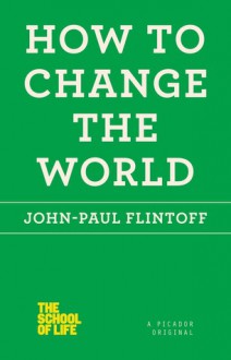 How to Change the World - John-Paul Flintoff