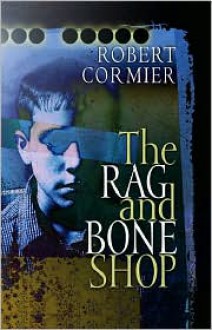 The Rag and Bone Shop - Robert Cormier