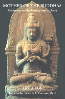 Mother of the Buddhas: Meditations on the Prajnaparamita Sutra - Lex Hixon, Robert A.F. Thurman