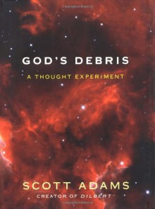 God's Debris: A Thought Experiment - Scott Adams