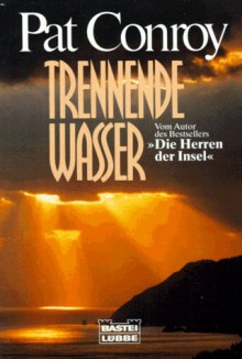 Trennende Wasser - Pat Conroy, Esther Facius