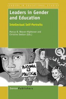 Leaders in Gender and Education: Intellectual Self-Portraits - Marcus B Weaver-Hightower, Dr Christine Skelton