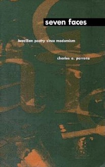 Seven Faces: Brazilian Poetry Since Modernism - Charles A. Perrone