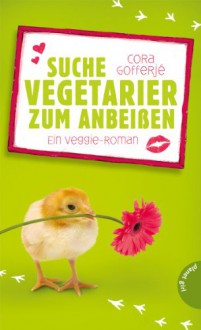 Suche Vegetarier zum Anbeißen - Ein Veggie-Roman - Cora Gofferjé