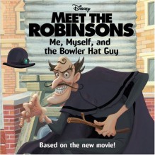 Meet the Robinsons: Me, Myself, and the Bowler Hat Guy - Annie Auerbach, Ron Husband