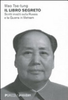 Il libro segreto. Scritti inediti sulla Russia e la Guerra in Vietnam - Mao Tse-tung