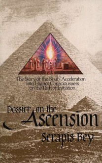 Dossier on the Ascension - Serapis Bey, Mark L. Prophet