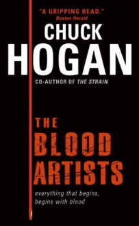 The Blood Artists: A Novel - Chuck Hogan