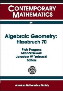 Algebraic Geometry, Hirzebruch 70: Proceedings of an Algebraic Geometry Conference in Honor of F. Hirzebruch's 70th Birthday, May 11-16, 1998, Stefan - Friedrich Hirzebruch