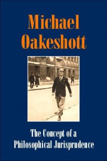 The Concept of a Philosophical Jurisprudence: Michael Oakeshott Selected Writings Volume III - Michael Oakeshott, Luke O'Sullivan