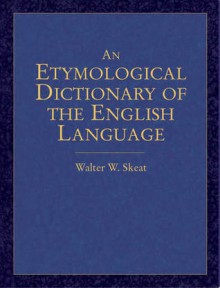 An Etymological Dictionary of the English Language - Walter W. Skeat