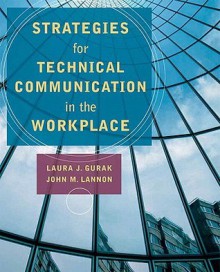 Strategies for Technical Communication in the Workplace - Laura J. Gurak, John M. Lannon