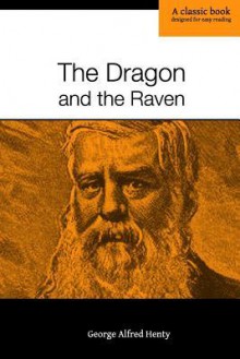 The Dragon and the Raven: Or, the Days of King Alfred - G.A. Henty