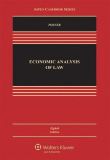 Economic Analysis of Law, Eighth Edition (Aspen Casebooks) - Richard A. Posner