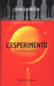 L'esperimento: un thriller genetico - John Darnton, Andrea Zucchetti