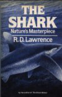 The Shark: Nature's Masterpiece - R.D. Lawrence