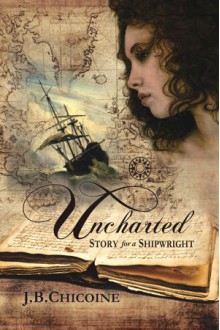 Uncharted: Story for a Shipwright - J.B. Chicoine