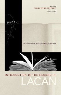 Introduction to the Reading of Lacan: The Unconscious Structured Like a Language - Joel Dor, Judith Feher Gurewich, Susan Fairfield