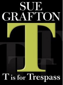 T Is for Trespass (Kinsey Millhone, #20) - Sue Grafton