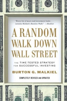 A Random Walk Down Wall Street: The Time-Tested Strategy for Successful Investing - Burton G. Malkiel