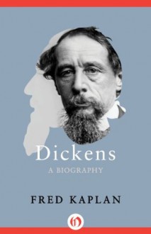 Dickens: A Biography - Fred Kaplan