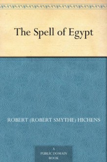 The Spell of Egypt - Robert Smythe Hichens