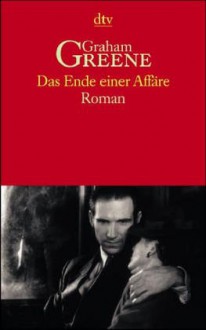 Das Ende einer Affäre : Roman - Graham Greene, Edith Walter