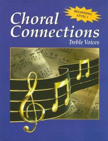 Choral Connections Level 1, Treble, Student Edition, Vol. 1 - McGraw-Hill Publishing, Linda S. Wyatt, Ruth Phillips, Marc Erck