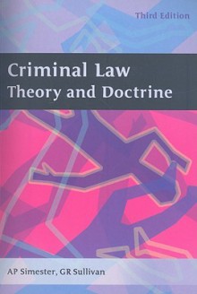 Criminal Law: Theory and Doctrine - Andrew Simester, Robert Sullivan