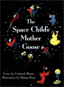 The Space Child's Mother Goose - Frederick Winsor, Marian Parry