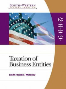 South-Western Federal Taxation: 2009 Taxation of Business Entities, Volume 4 - Book Only - James E. Smith, William A. Raabe, David M. Maloney