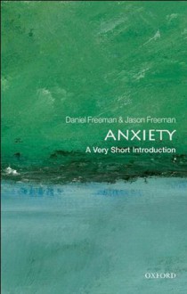 Anxiety: A Very Short Introduction (Very Short Introductions) - Daniel Freeman, Jason Freeman