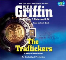 The Traffickers (Badge Of Honor, #9) - Scott Brick, W.E.B. Griffin, William E. Butterworth IV