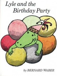 Lyle and the Birthday Party - Bernard Waber