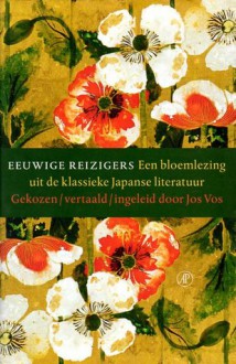 Eeuwige reizigers: een bloemlezing uit de klassieke Japanse literatuur - Jos Vos