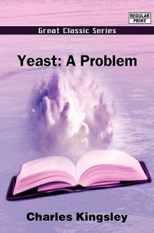 Yeast: A Problem - Charles Kingsley